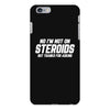 No I'm Not On Steroids, But Thanks For Asking iPhone 6/6s Plus Case