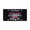 i never dreamed i'd grow up to be a super cute libra but here i am kil License Plate