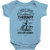 I Don't Need Therapy Just to Do Snowboarding Baby Onesie