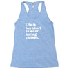 life is too short to wear boring clothes Racerback Tank