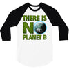 there is no planet  b earth day 3/4 Sleeve Shirt