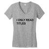 i only read titles Women's V-Neck T-Shirt
