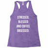 stressed, blessed and coffee obsessed Racerback Tank
