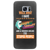 walk away i have anger issues and a serious dislike for stupid people Samsung Galaxy S7 Edge