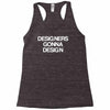 designers gonna design Racerback Tank