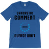 sarcastic comment loading T-Shirt