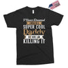 i never dreamed i would be a super cool daddy but here i am killing it Exclusive T-shirt