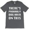 there's probably dog hair on this T-Shirt