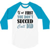 if at first you don't succed call dad 3/4 Sleeve Shirt