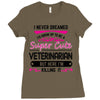 I Never Dreamed I d Grow Up To Be A Super Cute Veterinarin But Here I' Ladies Fitted T-Shirt