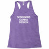 designers gonna design Racerback Tank