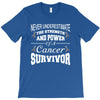 never underestimate the strength and power of a cancer survivor T-Shirt