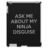 ask me about my ninja disguise iPad 3 and 4 Case