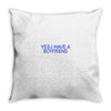 yes,i have a boyfriend Throw Pillow