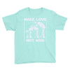 make love not war at at Youth Tee