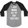 i just wanna get my shit together 3/4 Sleeve Shirt