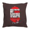 once you put my meat in your mouth Throw Pillow