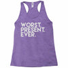 worst present ever Racerback Tank