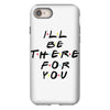 I'll Be There For You iPhone 8