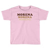 Morena Morena Morena Toddler T-shirt