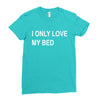 i only love my bed Ladies Fitted T-Shirt