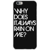 why does it always rain on me iPhone 6/6s Case