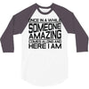 once in a while someone amazing comes along 3/4 Sleeve Shirt