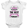 All Women Created Equal But The Best Born In February Baby Onesie