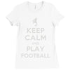 keep calm and play football Ladies Fitted T-Shirt