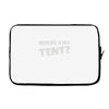 wheres my tent Laptop sleeve