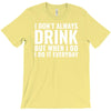 i don't always drink T-Shirt