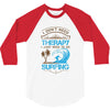 I Don't Need Therapy Need Surfing 3/4 Sleeve Shirt