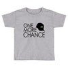 one more chance Toddler T-shirt