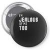 i'm jealous of me too Pin-back button