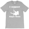 i support single moms stripper pole dancer funny saying T-Shirt
