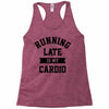 running late is my cardio Racerback Tank