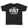 no fat chicks (2) Toddler T-shirt