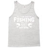 All I Care About Is Fishing And Like Maybe 3 People And Beer Tank Top