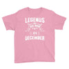 Legends Are Born In December Youth Tee