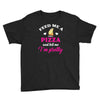 feed me a pizza and tell me i'm pretty Youth Tee