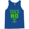 Do Or Do Not There Is No Try Tank Top