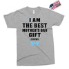 I Am The Best Mother's Day Gift Ever Exclusive T-shirt