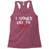 I Would  Like To Rage Racerback Tank
