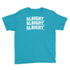 alright alright alright Youth Tee