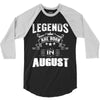 Legends Are Born In August 3/4 Sleeve Shirt