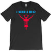 i need a hug T-Shirt