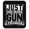 Just One More Gun I Promise Mousepad