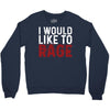 I WOULD LIKE TO RAGE Crewneck Sweatshirt
