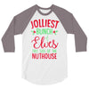 jolliest bunch of elves this side of the nuthouse 3/4 Sleeve Shirt