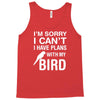 sorry i can't i have plans with my bird Tank Top